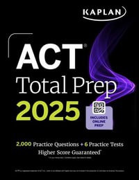 ACT Total Prep 2025 : Includes 2,000+ Practice Questions + 6 Practice Tests - Kaplan Test Prep