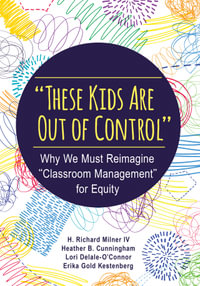 "These Kids Are Out of Control" : Why We Must Reimagine "Classroom Management" for Equity - H. Richard Milner