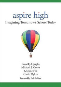 Aspire High : Imagining Tomorrow's School Today - Russell J. Quaglia