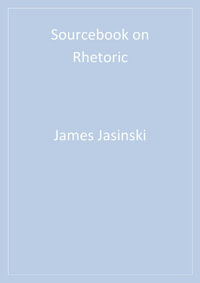 Sourcebook on Rhetoric : Rhetoric and Society series - James L. Jasinski