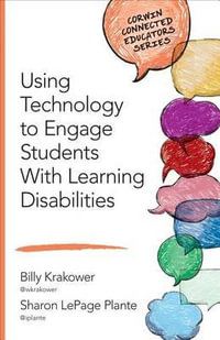 Using Technology to Engage Students With Learning Disabilities : Corwin Connected Educators Series - William A. Krakower