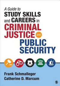 A Guide to Study Skills and Careers in Criminal Justice and Public Security - Frank A. Schmalleger