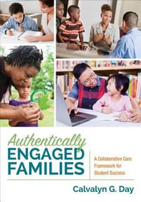 Authentically Engaged Families : A Collaborative Care Framework for Student Success - Calvalyn G. Day