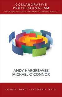 Collaborative Professionalism : When Teaching Together Means Learning for All - Andy Hargreaves