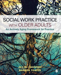 Social Work Practice with Older Adults : An Actively Aging Framework for Practice - Jill M. Chonody