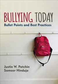 Bullying Today : Bullet Points and Best Practices - Justin W. Patchin