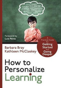 How to Personalize Learning : A Guide for Getting Started and Going Deeper - Barbara A. Bray