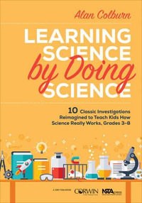 Learning Science by Doing Science : 10 Classic Investigations Reimagined to Teach Kids How Science Really Wo - Alan Colburn