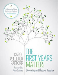 The First Years Matter: Becoming an Effective Teacher : A Mentoring Guide for Novice Teachers - Carol Pelletier Radford
