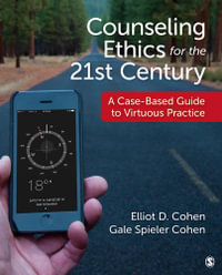 Counseling Ethics for the 21st Century : A Case-Based Guide to Virtuous Practice - Elliot D. Cohen