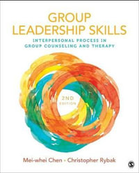 Group Leadership Skills : Interpersonal Process in Group Counseling and Therapy - Mei-whei Chen
