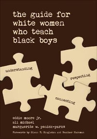 The Guide for White Women Who Teach Black Boys - Eddie Moore, Jr.
