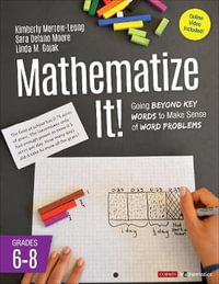 Mathematize It! [Grades 6-8] : Going Beyond Key Words to Make Sense of Word Problems, Grades 6-8 - Kimberly Morrow-Leong