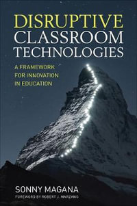 Disruptive Classroom Technologies : A Framework for Innovation in Education - Sonny Magana