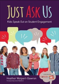 Just Ask Us : Kids Speak Out on Student Engagement - Heather Wolpert-Gawron