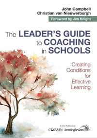 The Leader's Guide to Coaching in Schools : Creating Conditions for Effective Learning (Australian Edition) - John Campbell