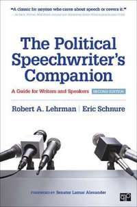 The Political Speechwriter's Companion : A Guide for Writers and Speakers - Robert A. Lehrman