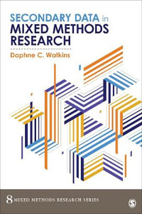 Secondary Data in Mixed Methods Research : Mixed Methods Research Series - Daphne C. Watkins