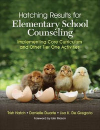 Hatching Results for Elementary School Counseling : Implementing Core Curriculum and Other Tier One Activities - Trish Hatch