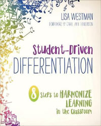 Student-Driven Differentiation : 8 Steps to Harmonize Learning in the Classroom - Lisa D. Westman
