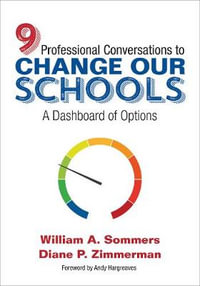 Nine Professional Conversations to Change Our Schools : A Dashboard of Options - William A. Sommers