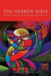 The Hebrew Bible : Feminist and Intersectional Perspectives - Gale A. Yee