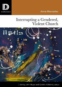 Interrupting a Gendered, Violent Church : Dispatches - Anna Mercedes