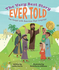 The Very Best Story Ever Told : The Gospel with American Sign Language - Robin Currie