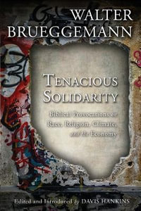 Tenacious Solidarity : Biblical Provocations on Race, Religion, Climate, and the Economy - Walter Brueggemann