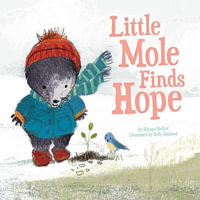 Little Mole Finds Hope : Little Mole - Glenys Nellist