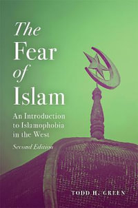 The Fear of Islam, Second Edition : An Introduction to Islamophobia in the West - Todd H. Green