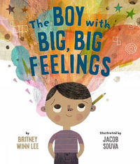 The Boy with Big, Big Feelings : The Big, Big - Britney Winn Lee