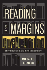 Reading the Margins : Encounters with the Bible in Literature - Michael J. Gilmour