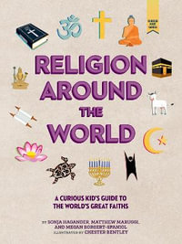 Religion around the World : A Curious Kid's Guide to the World's Great Faiths - Sonja Hagander