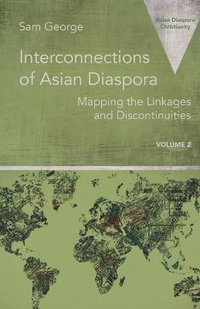 Interconnections of Asian Diaspora : Mapping the Linkages and Discontinuities - Sam George