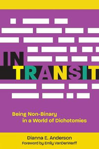 In Transit : Being Non-Binary in a World of Dichotomies - Dianna E. Anderson