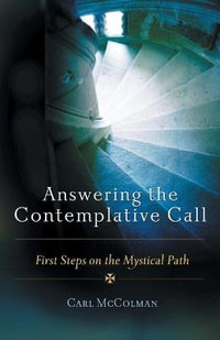 Answering the Contemplative Call : First Steps on the Mystical Path - Carl McColman