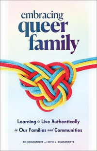 Embracing Queer Family : Learning to Live Authentically in Our Families and Communities - Nia Chiaramonte