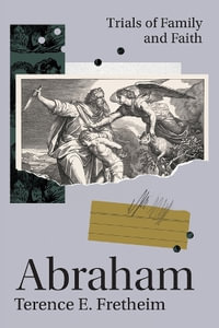 Abraham : Trials of Family and Faith - Terence E. Fretheim