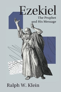 Ezekiel : The Prophet and His Message - Ralph W. Klein