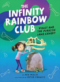 Violet and the Jurassic Land Exhibit : The Infinity Rainbow Club - Jen Malia