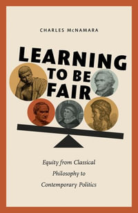 Learning to Be Fair : Equity from Classical Philosophy to Contemporary Politics - Charles McNamara