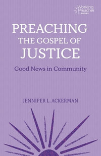 Preaching the Gospel of Justice : Good News in Community - Jennifer L. Ackerman