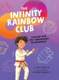 Connor and the Taekwondo Tournament : The Infinity Rainbow Club - Jen Malia