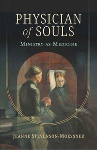 Physician of Souls : Ministry as Medicine - Jeanne Stevenson-Moessner