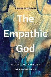 The Empathic God : A Clinical Theology of At-Onement - Frank Woggon