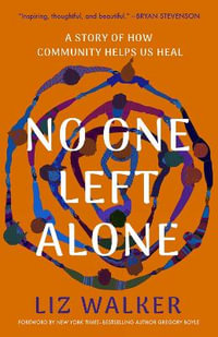 No One Left Alone : A Story of How Community Helps Us Heal - Liz Walker