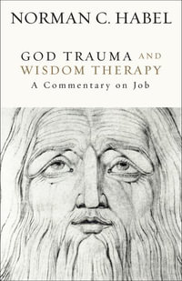 God Trauma and Wisdom Therapy : A Commentary on Job - Norman C. Habel