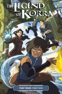 The Legend Of Korra: Turf Wars Part One : Legend of Korra - Michael Dante DiMartino