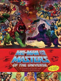 He-Man And The Masters Of The Universe : A Character Guide and World Compendium - Val Staples